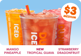 Try Mango Pineapple, Strawberry Dragonfruit or NEW Tropical Guava Dunkin' Refreshers flavors.