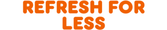 Refresh for less.