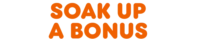 Soak up a bonus.