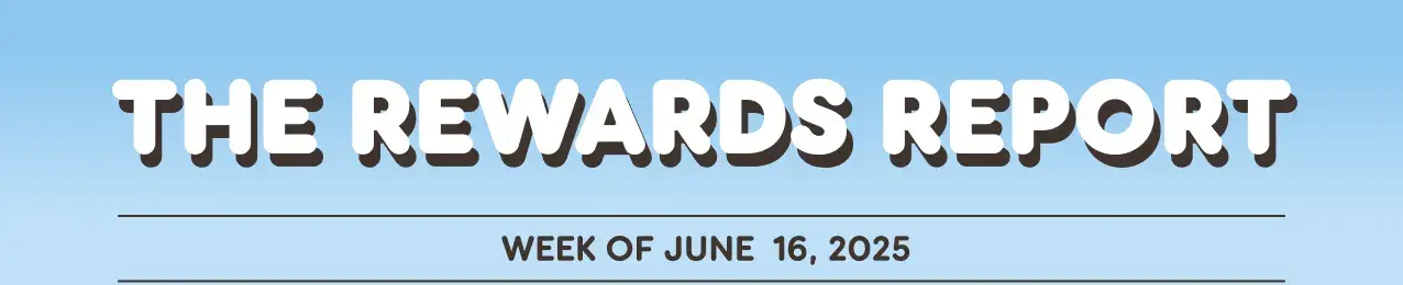 The Rewards Report: Week of June 16, 2025.