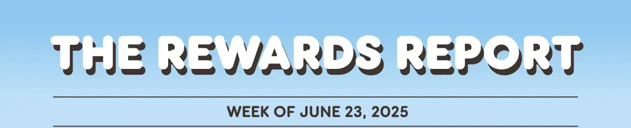 The rewards report for the week of June twenty-third, twenty-twenty-five.