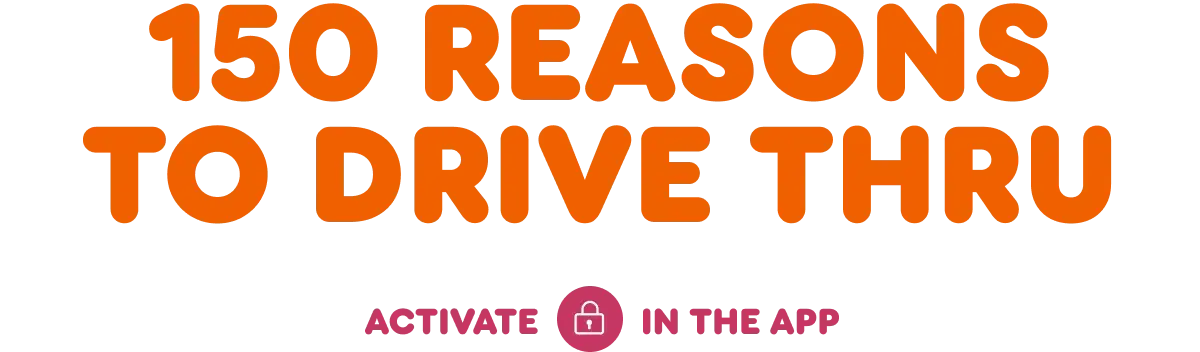 One hundred and fifty reasons to drive thru.
