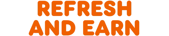 Refresh and earn