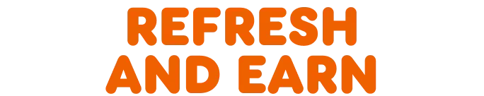 Refresh and earn