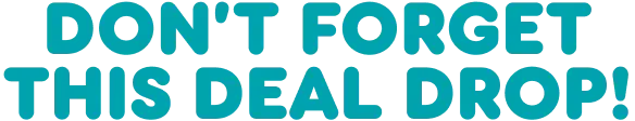 Don't forget this Deal Drop.