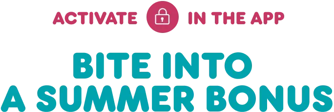Activate this offer in the app and bite into a summer bonus