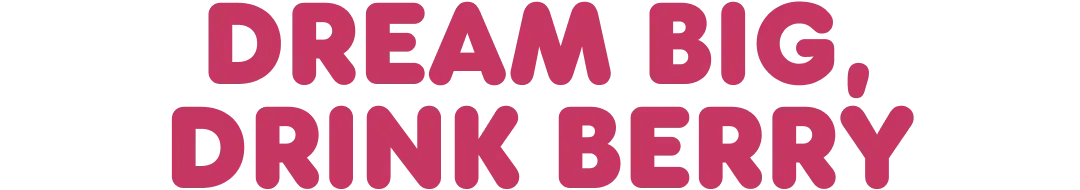 Dream big, drink berry