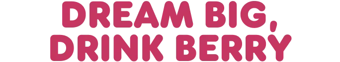 Dream big, drink berry