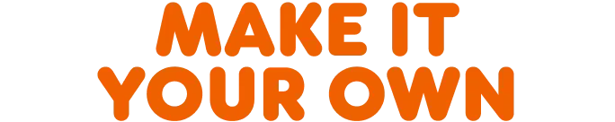 Make it your own.