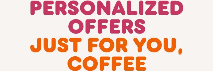Personalized offers just for you.