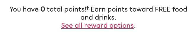 Earn points toward free food and drinks. See all reward options.
