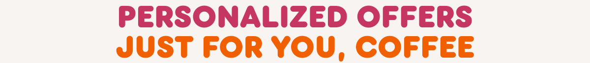 Personalized offers just for you