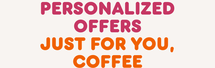 Personalized offers just for you
