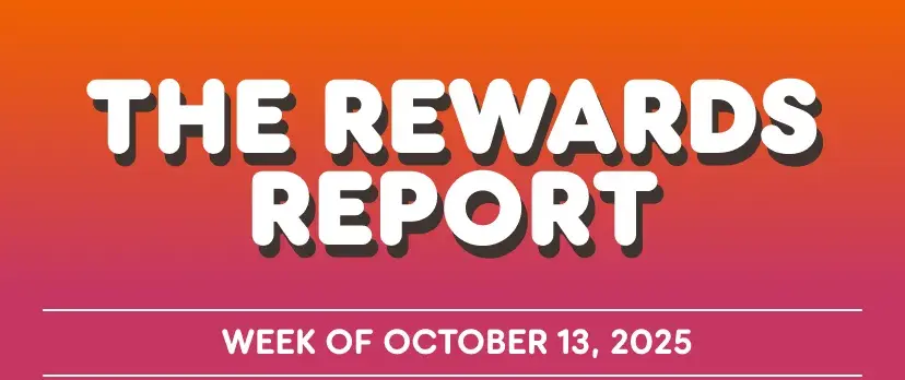 The Rewards Report: Week of October 13, 2025.