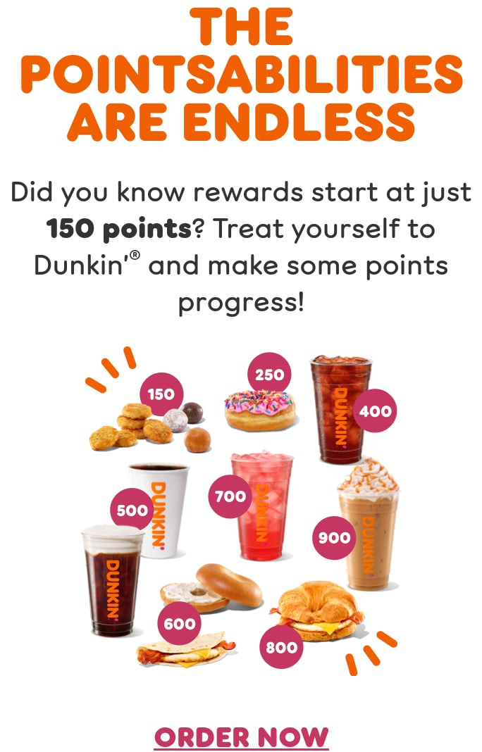 Take a step toward rewards. Did you know rewards start at just 150 points? Check your balance and convert points to free food and drinks in the Dunkin’ App.
