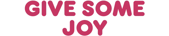 Give some joy.
