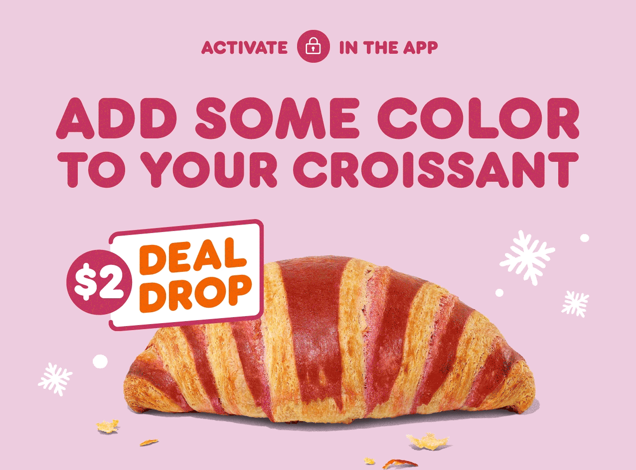 Activate your Deal Drop to add some color to your croissant.