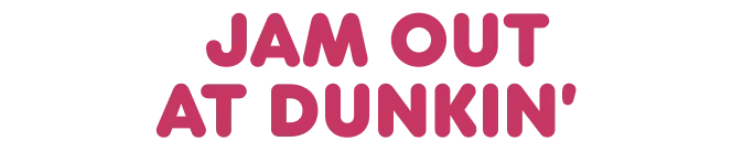 Jam out at Dunkin