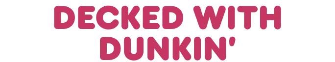 Decked with Dunkin