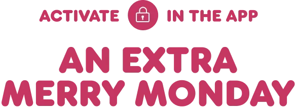 Activate an extra merry Monday in the app.