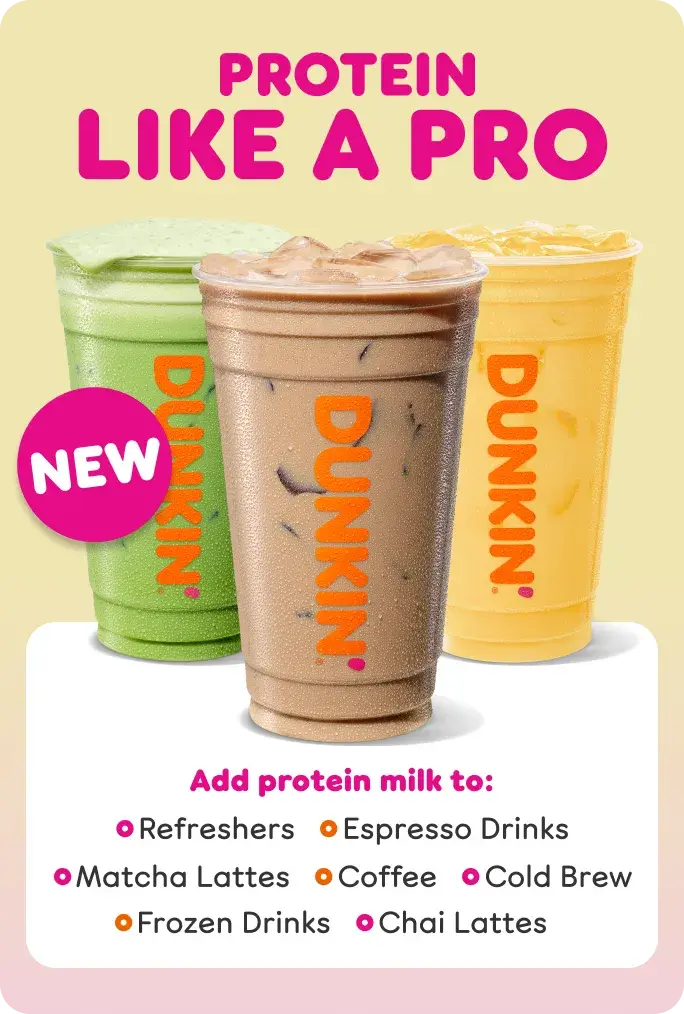 Protein like a pro. Add our NEW protein milk to Refreshers,  Espresso Drinks, Matcha Lattes, Coffee, Cold Brew, Frozen  Drinks and Chai Lattes.