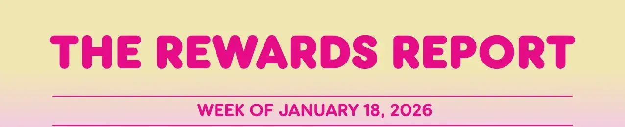The Rewards Report: Week of January 18, 2026.