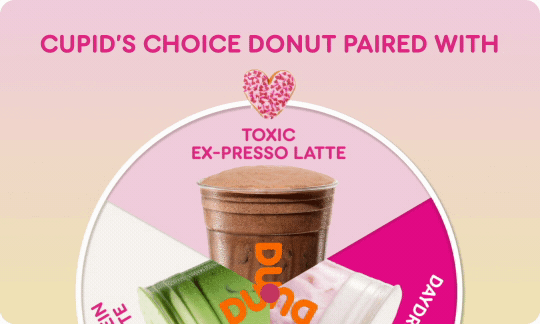 Try Cupid's Choice Donut with the Toxic Ex-presso Latte, the Almond  Protein Matcha Latte, or the Heart Eyes Daydreamer Refresher