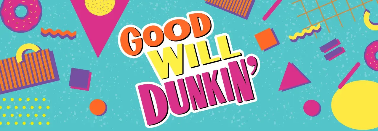 Good Will Dunkin'.