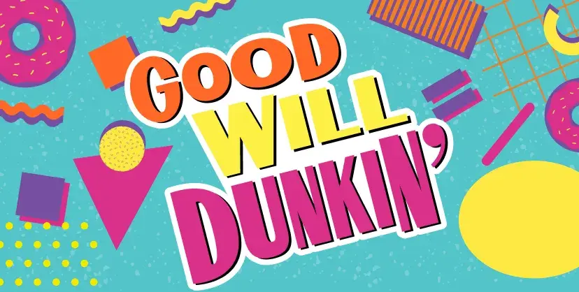 Good Will Dunkin'.