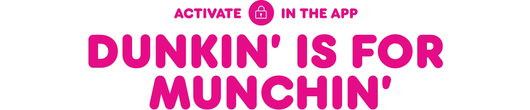 Dunkin is for munchin.