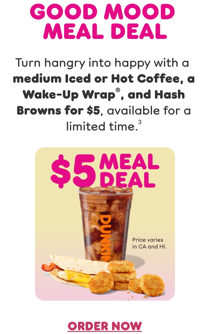 Good mood meal deal. Turn hangry into happy with a medium Iced or Hot Coffee, a Wake up Wrap, and Hash Browns, available for a limited time. Find a store or order now.
