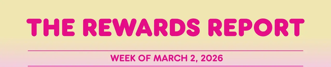 The Rewards Report: Week of March 2, 2026.