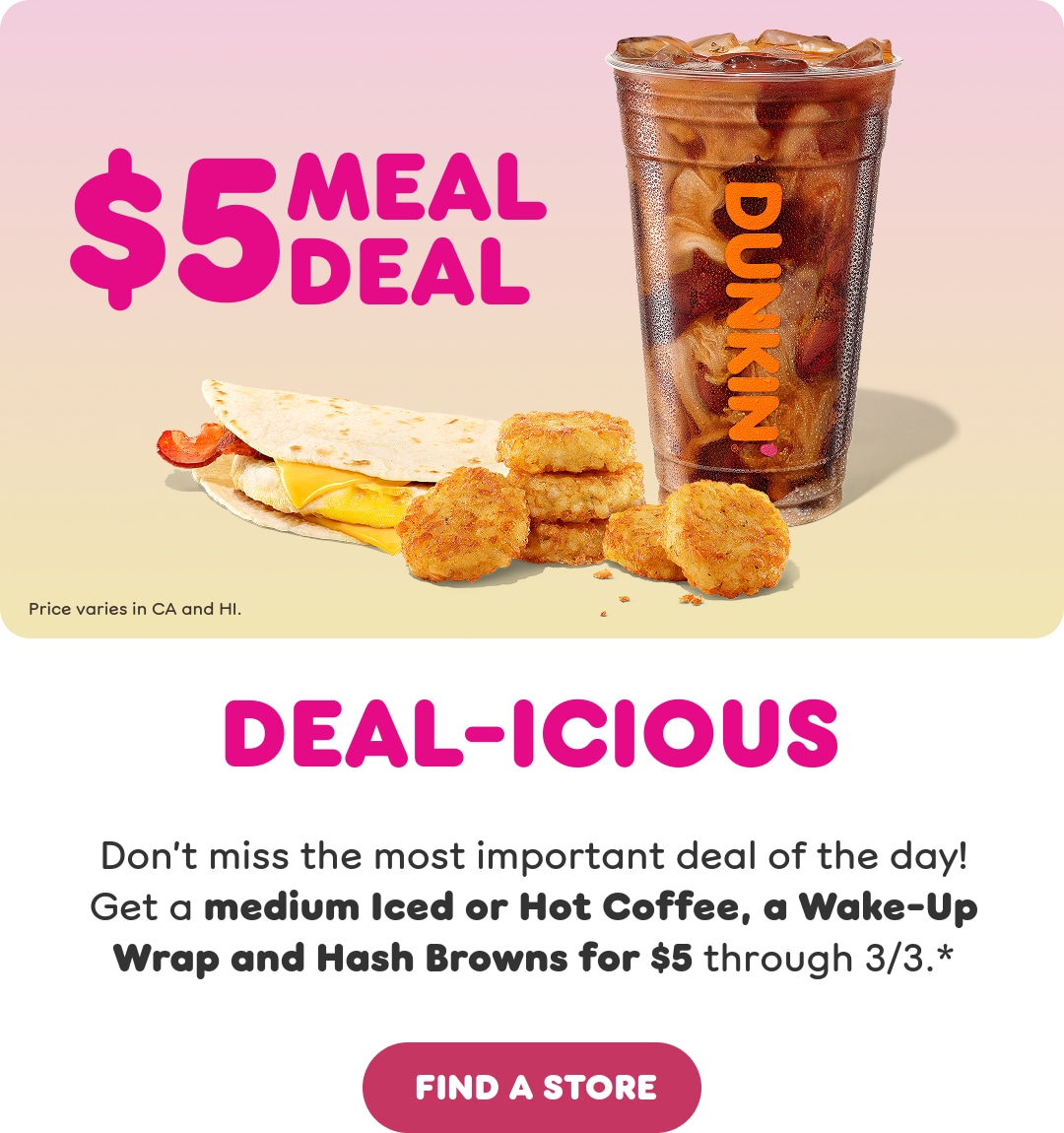 Delicious. Don't miss the most important deal of the day. Get a medium Iced or Hot Coffee, a Wake-Up Wrap, and Hash Browns through March 3. Find a store or order now.