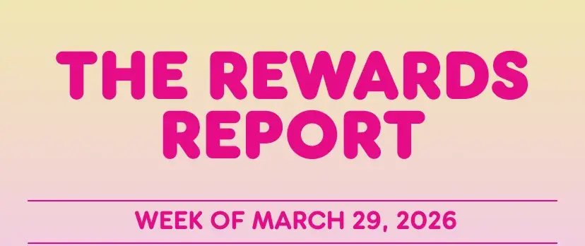 The Rewards Report: Week of March 29, 2026.