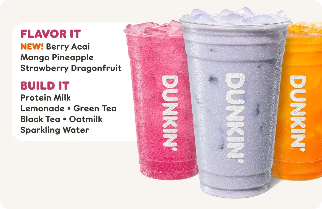 Create your perfect Dunkin' Refresher! Choose a flavor and mix it with a variety of options — including Protein Milk!