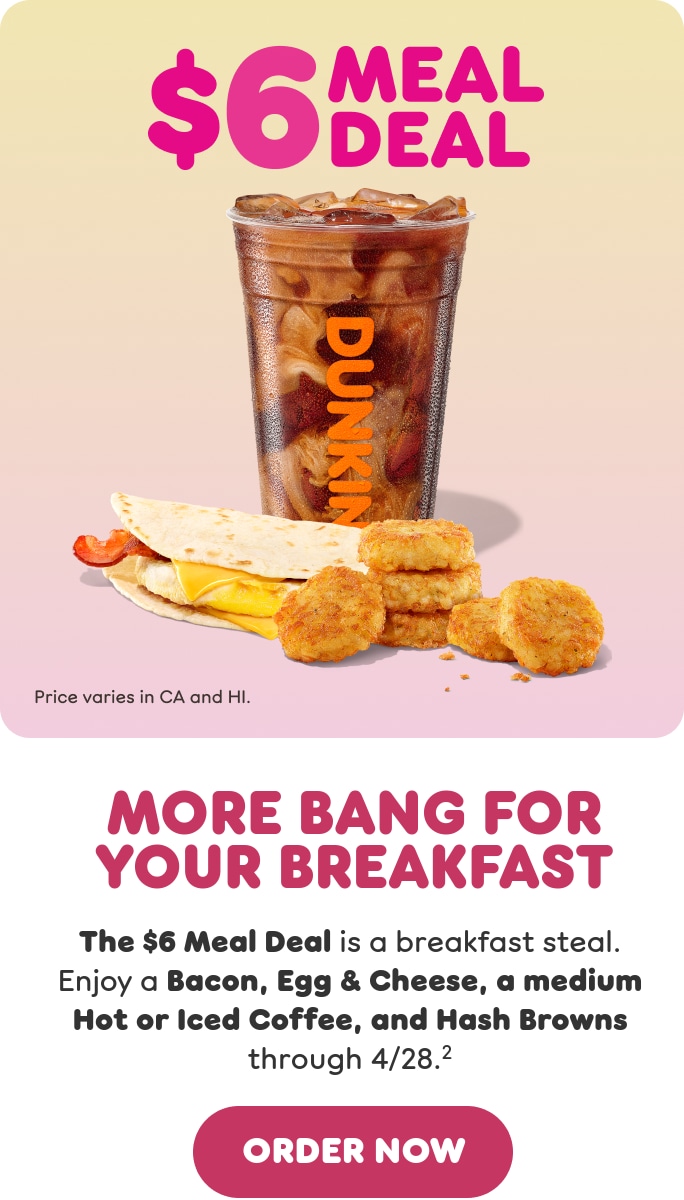The $6 Meal Deal is a breakfast steal. Enjoy a Bacon, Egg & Cheese, a medium Hot or Iced Coffee, and Hash Browns through 4/28.
