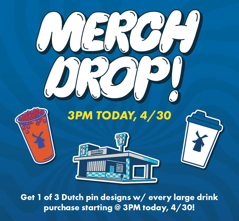 MERCH DROP! | 3pm Today, 4/30 | Get 1 of 3 Dutch pin designs w/ every large drink purchase starting @ 3pm today, 4/30!