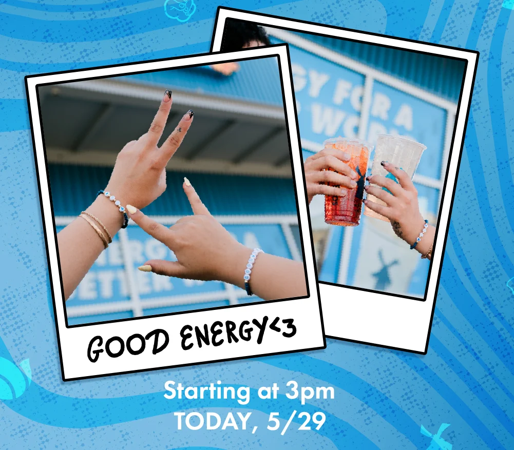 Good Energy <3 | Starting at 3 pm TODAY, 5/29