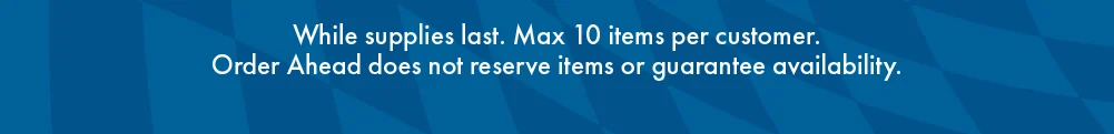While Supplies last. Max 10 items per customer. Order Ahead does not reserve items or guarantee availability. 