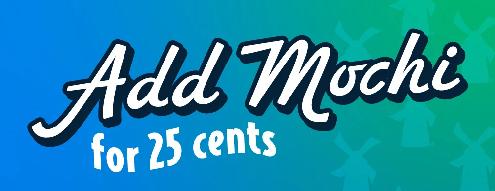 Add Mochi for 25 cents