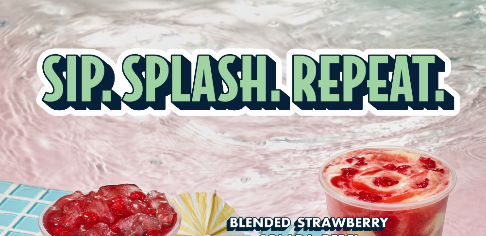 Sip. Splash. Repeat. | Blended Strawberry Colada Rebel | Blue Lagoon Fizz w/ Strawberry Fruit | Mudslide Mocha Freeze