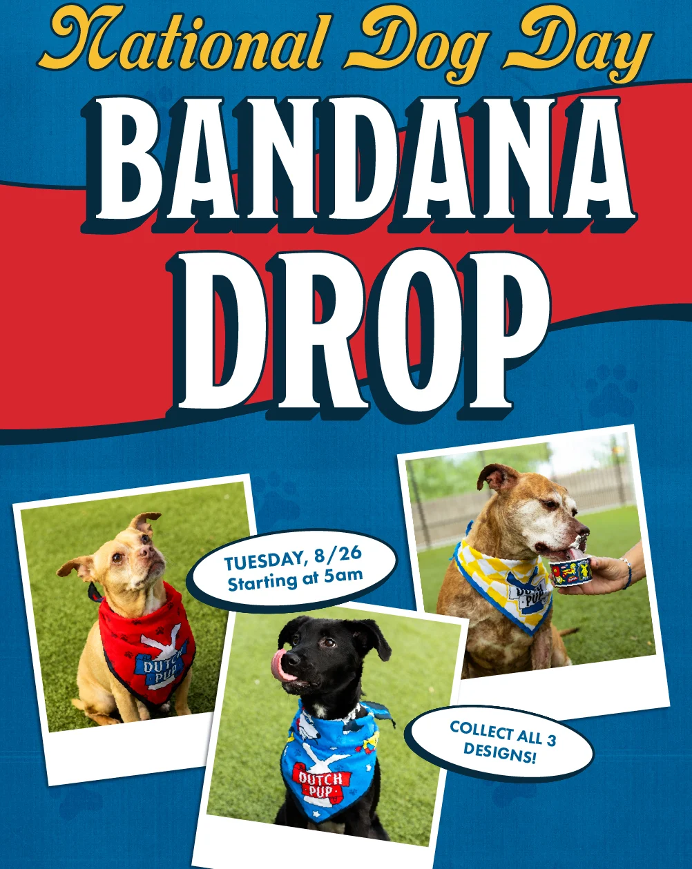 National Dog Day Bandana Drop | Tuesday, 8/26 starting at 5 am | Collect all 3 designs