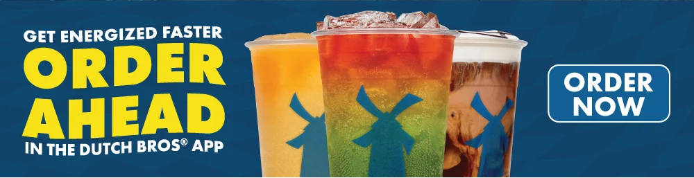Get Energized Faster Order Ahead In the Dutch Bros® App | Order Now