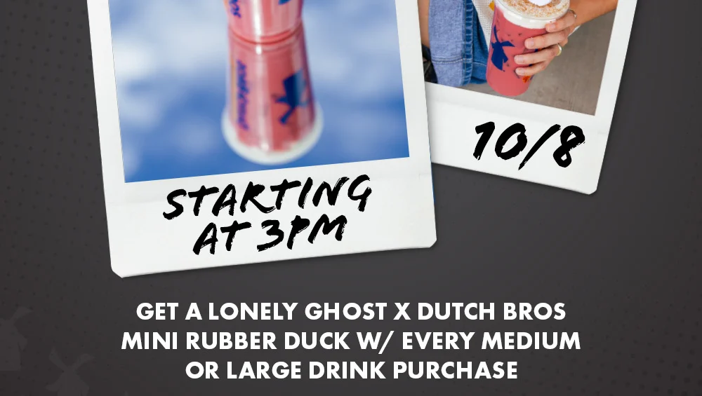 Starting at 3 PM, 10/8, Get a Lonely Ghost X Dutch Bros Mini Rubber Duck w/Every Medium Or Large Drink Purchase
