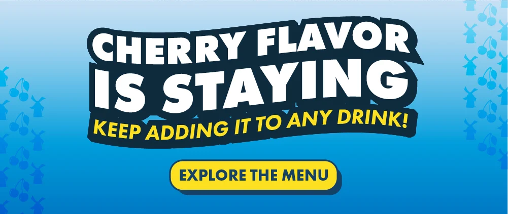 Cherry Flavor Is Staying | Keep adding it to any drink! | Button that reads: Explore the menu | Click to open the in-app seasonal menu