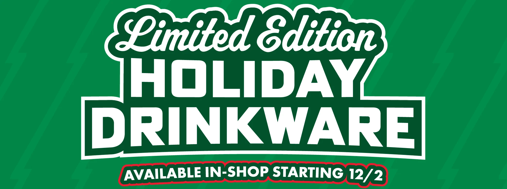 Limited Edition Holiday Drinkware | Available In-Shop Starting 12/2