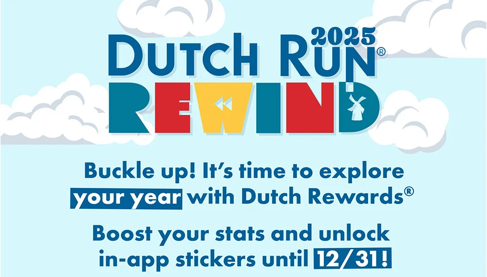 Dutch Run® 2025 Rewind | Buckle Up! It's time to explore your year with Dutch Rewads® | Boost your stats and unlock in-app stickers until 12/31!
