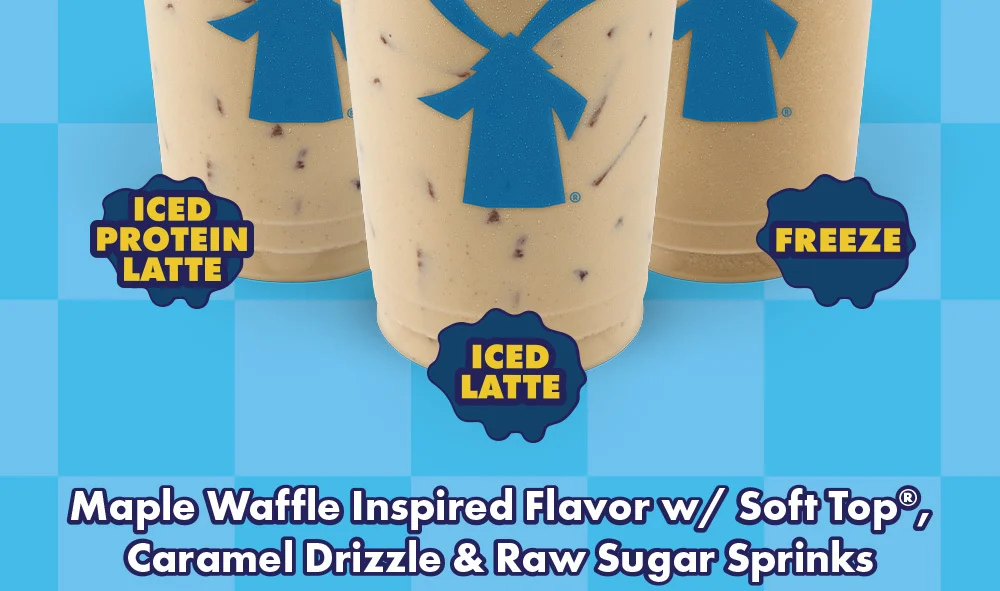 Pictured are the following drinks: Iced Protein Latte, Iced Latte, & Freeze | Maple Waffle Inspired Flavor w/ Soft Top®, Caramel Drizzle & Raw Sugar Sprinks