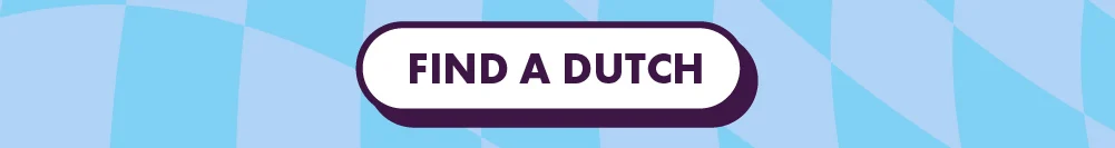 Button: FIND A DUTCH - will take you to the Dutch Bros app where you can select a location