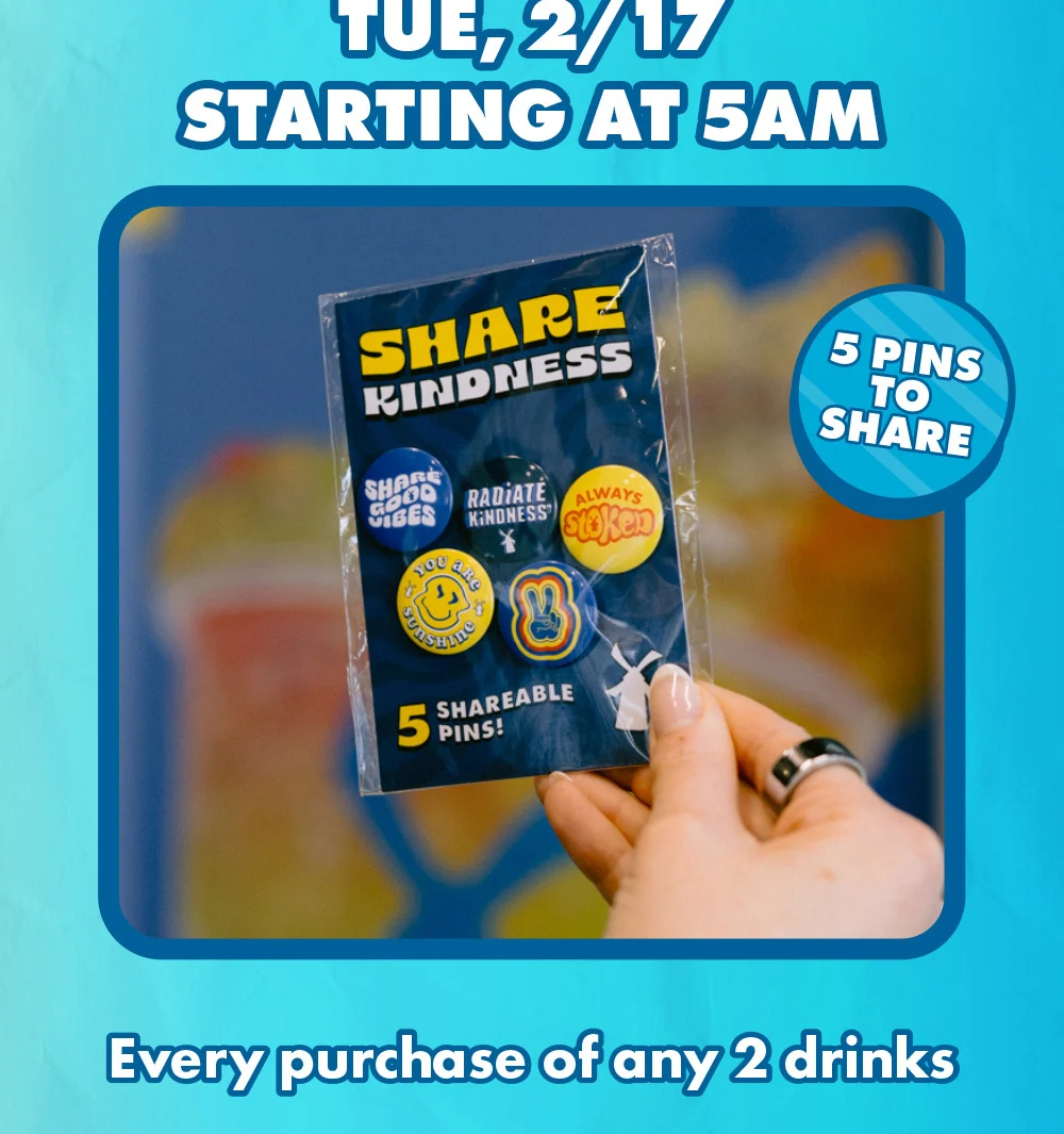Tue, 2/17 Starting At 5AM | 5 Pins To Share | Every Purchase Of Any 2 Drinks